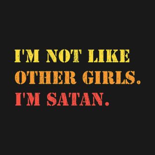 i'm not like other girls. i'm satan ~ Memeshirt T-Shirt