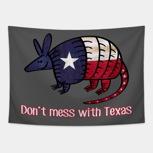 Don't mess with TEXAS Texas Armadillo - State Pride Flag - Lone Star State of mind Tapestry by originalsusie