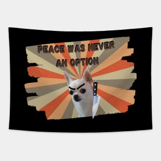 Chihuahua peace was never an option Tapestry