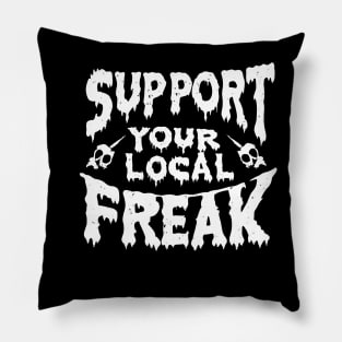 support your local freak Pillow