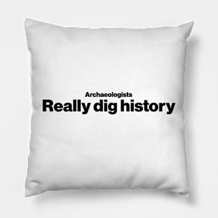 Archaeologists really dig history - Funny Archaeology Paleontology Profession Pillow