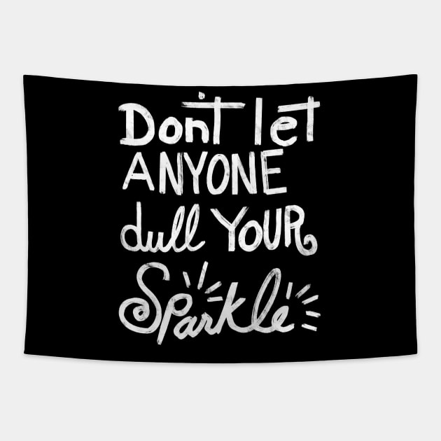 Don't Let Anyone Dull Your Sparkle Tapestry by SWON Design