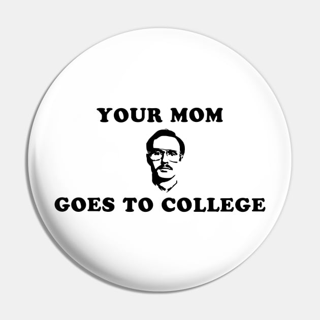 Kip: your mom goes to college Pin by black and white prints