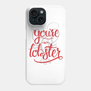 You're my lobster Phone Case