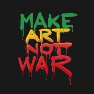 Make Art Not War T-Shirt