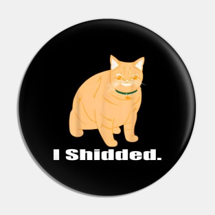 I Shidded Funny Cat Lover Pin