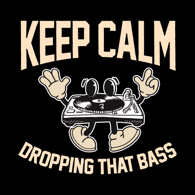 Funny DJ Disc Jockey Music Keep Calm I'm Dropping The Bass by SilverLake