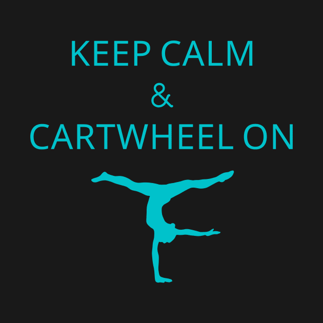 Keep calm and cartwheel on by Triple R Goods