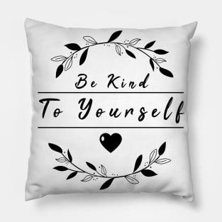 Be Kind To Yourself Pillow