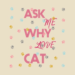 ask me why love cats T-Shirt