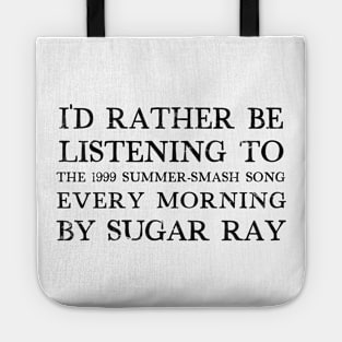 I'd Rather Be Listening To Every Morning by Sugar Ray Tote