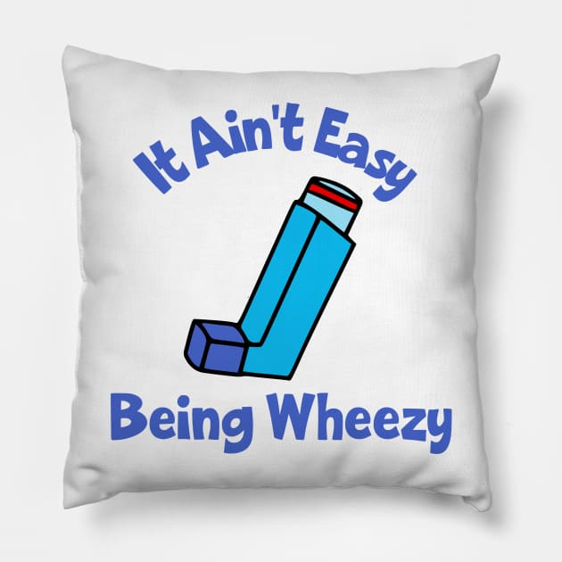 It Ain't Easy Being Wheezy Pillow by KayBee Gift Shop