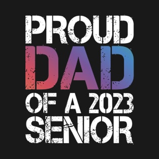 Proud Dad Of a 2023 Senior Funny Graduation T-Shirt