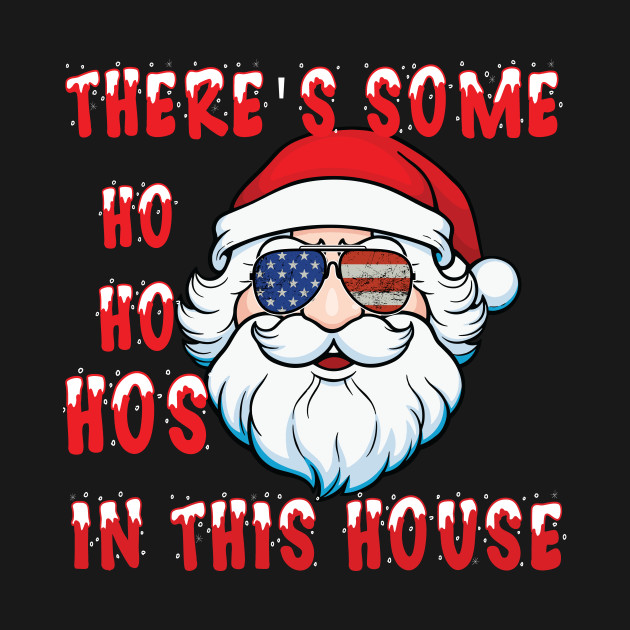 Disover There's Some Hos In this House T-Shirt Funny Christmas Santa - Theres Some Hos In This House - T-Shirt