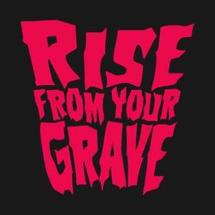 Rise from your Grave T-Shirt