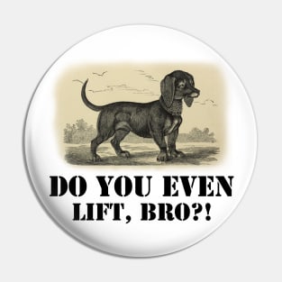 Do you even lift, bro? Pin