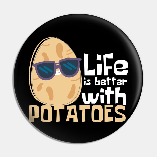 Life Is Better With Potatoes Funny Pin by DesignArchitect