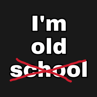 I'm Old School T-Shirt