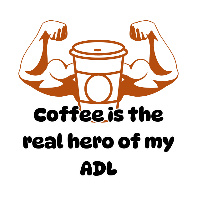 Coffee is the real hero of my ADL by Soudeta