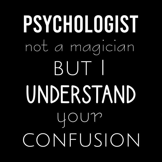 Psychologist not a magician but I understand your confusion by cypryanus