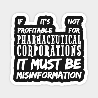 Misinformation Definition Funny - If It Isn't Profitable for Pharmaceutical Corporations Magnet