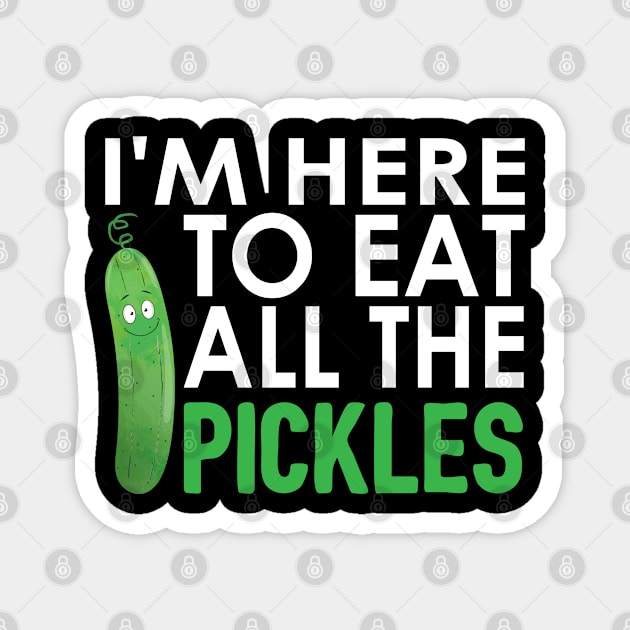 Funny I Am Here To Eat All The Pickles Meme Cucumber Gift Magnet by Fargo