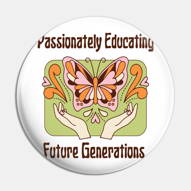 Graphic Tees for Teachers, Passionately Educating Future Generations, Best Gift Ever,  Teacher Lifestyle,  Teacher T-shirts Pin by PasJules