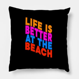 Life is better at the beach Pillow