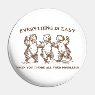 Everything Is Easy When You Ignore All Your Problems Retro T-Shirt, Vintage 90s Dancing Bears T-shirt, Funny Bear Pin