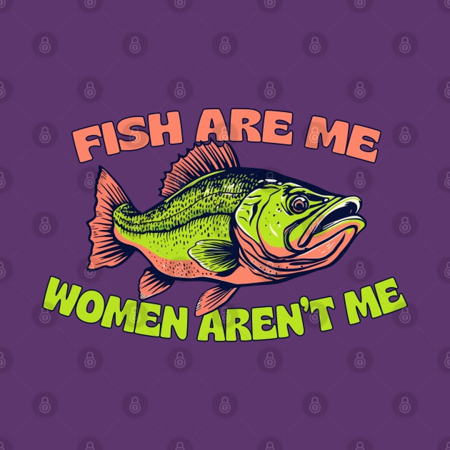 Fish Are Me, Women Aren't Me by DankFutura