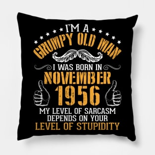 I'm A Grumpy Old Man I Was Born In November 1956 My Level Of Sarcasm Depends On Your Level Stupidity Pillow