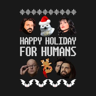 What We Do In the Shadows Christmas Sweater—Happy Holiday for Humans! T-Shirt