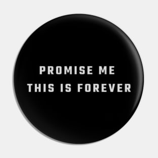 Promise me this is forever Pin