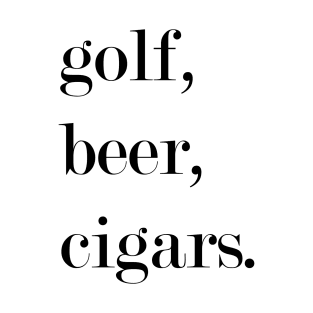 Golf, Beer, Cigars. T-Shirt