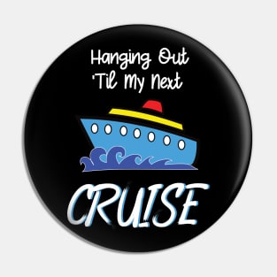 Hanging Out Til My Next Cruise - Cruise Vacation Design Pin