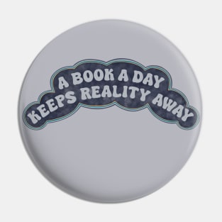 A Book a Day Keeps Reality Away Bookish Quote Pin