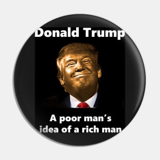 Donald Trump A Poor Man's Idea Of A Rich Man Pin