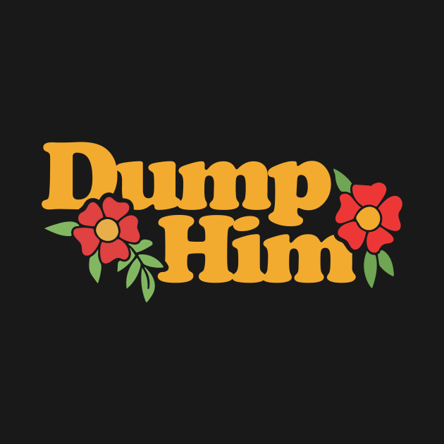 Discover Dump Him - T-Shirt