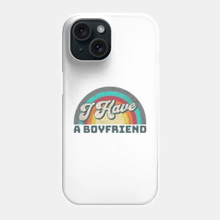 I Have a Boyfriend Phone Case