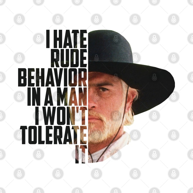 Lonesome dove: I hate rude behavior by AwesomeTshirts