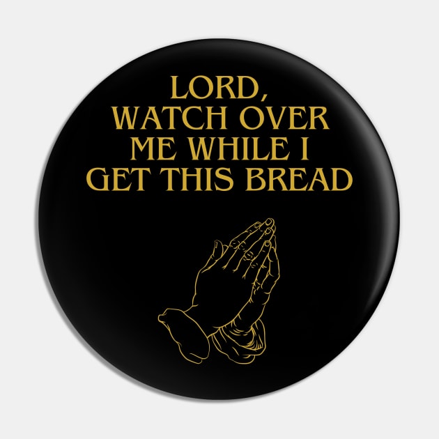 Lord, Watch Over Me While I Get This Bread Pin by Hevding