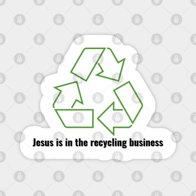 Jesus is in the recycling business V1 Black Lettering Magnet by Family journey with God