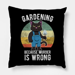 Gardener Cat Gardening because murder is wrong Pillow