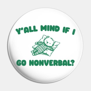 Y'all Mind If I Go Nonverbal - Unisex Pin