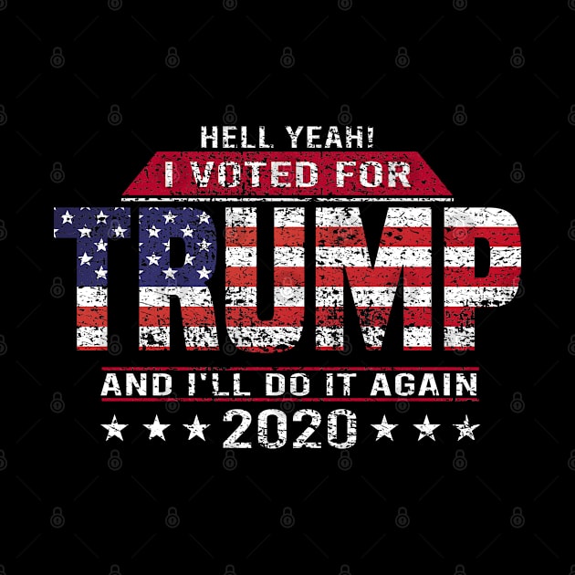 Hell Yeah! I Voted For Trump and I will Do It Again : trump 2020 vintage by Mosklis