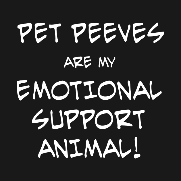 Pet Peeves are my Emotional Support Animal by JacobBlackmon