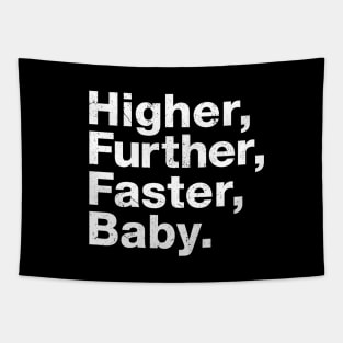 Higher, further, faster, baby. Tapestry