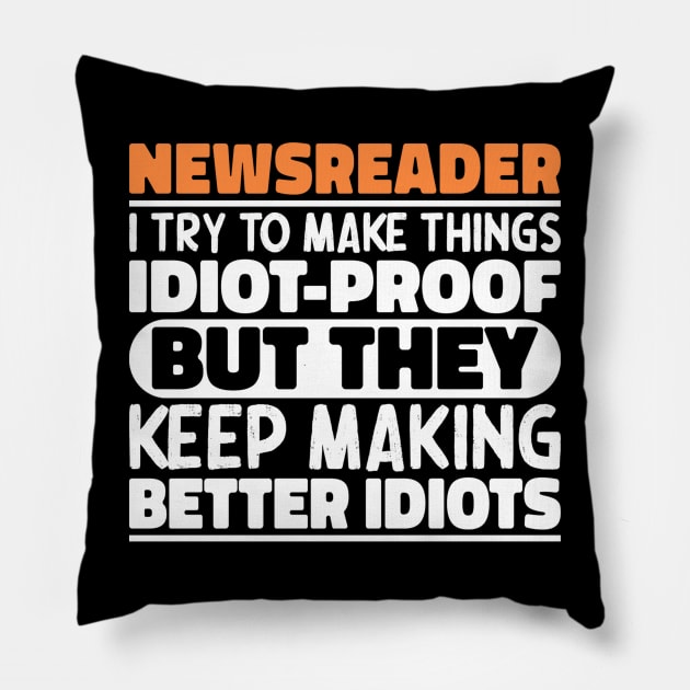 Newsreader I Try To Make Things Idiot Proof But They Keep Making Better Idiots Pillow by The Design Hup