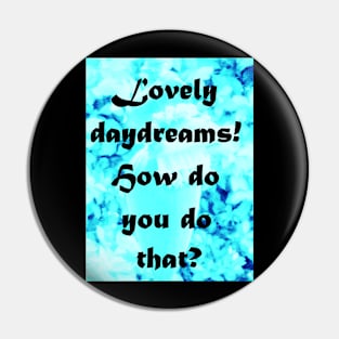 DAYDREAMS Pin