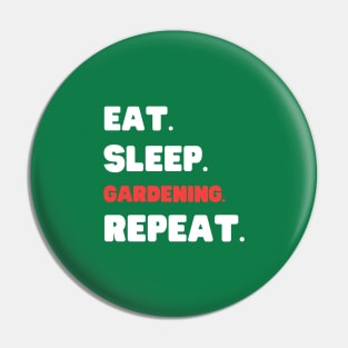 Eat Sleep Gardening Repeat Pin